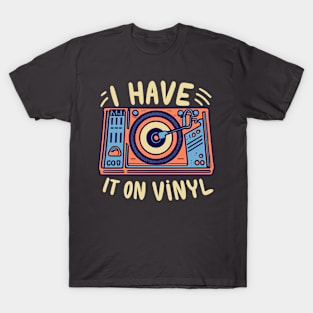 I Have It on Vinyl - Retro Music Lover Vintage Vinyl Records T-Shirt